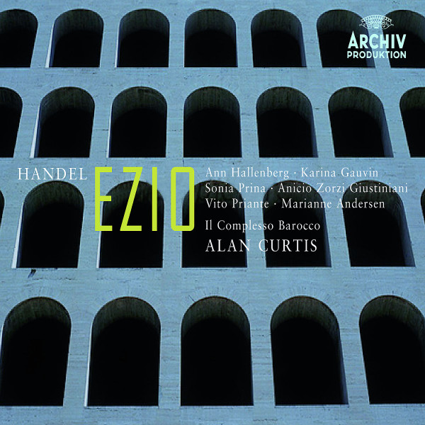 Georg Friedrich Händel - Ann Hallenberg • Karina Gauvin • Sonia Prina • Anicio Zorzi Giustiniani • Vito Priante • Marianne E. Andersen • Il Complesso Barocco • Alan Curtis - Ezio | Archiv Produktion (477 8073)
