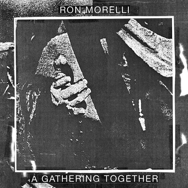 Ron Morelli - A Gathering Together | Hospital Productions (HOS 447)