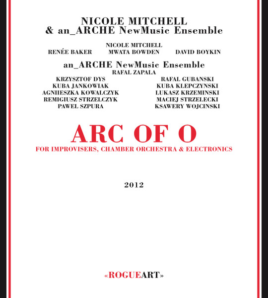 Nicole Mitchell & an_ARCHE NewMusic Ensemble - Arc Of O (For Improvisers, Chamber Orchestra & Electronics) | Rogueart (ROG-0041)