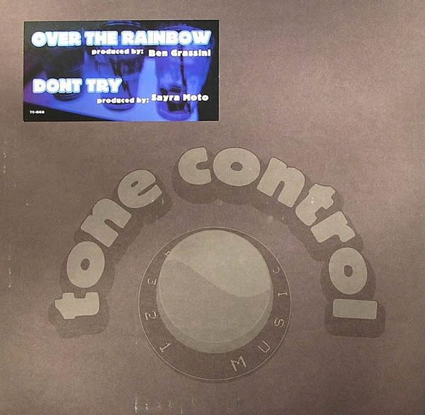 Ben Grassini / Sayra Moto - Over The Rainbow / Dont Try | Tone Control Music (TC-008) - main