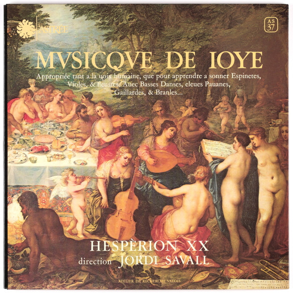 Hespèrion XX , Direction Jordi Savall - Mvsicqve De Ioye  (Appropriée Tant A La Uoix Humaine, Que Pour Apprendre A Sonner Espinetes, Violes & Heustres, Auec Basses Danses , Eleues Pauanes, Gaillardes, & Branles...) | Astrée Auvidis (AS 37) - main