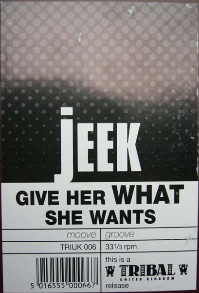 JEEK! - Give Her What She Wants | TRIBAL United Kingdom (TRIUK 006) - 4 JEEK! - Give Her What She Wants | TRIBAL United Kingdom (TRIUK 006) - 4