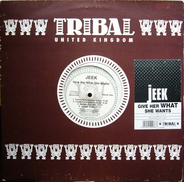 JEEK! - Give Her What She Wants | TRIBAL United Kingdom (TRIUK 006)