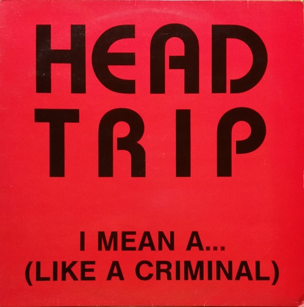 Head Trip - I Mean A...(Like A Criminal) | Boy Records (BOY 165) - main