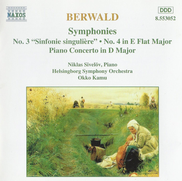 Franz Berwald , Niklas Sivelöv , Helsingborgs Symfoniorkester , Okko Kamu - Symphonies No. 3 "Sinfonie Singulière" • No. 4 in E Flat Major • Piano Concerto in D Major | Naxos (8.553052) - main