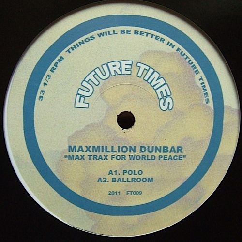 Maxmillion Dunbar - Max Trax For World Peace | Future Times (FT009)
