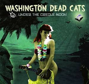 Washington Dead Cats - Under The Creole Moon | Devil Deluxe Music (DDM018CD)