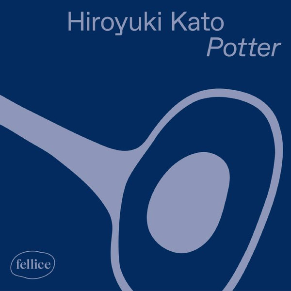 Hiroyuki Kato - Potter | Fellice (FELLICE 004)