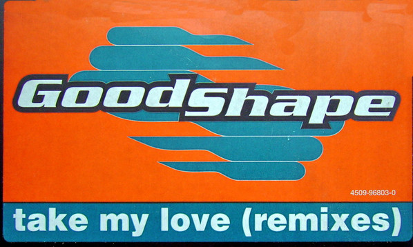 Good Shape - Take My Love (Remixes) | WEA (4509 96803-0) - 4