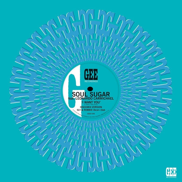 Soul Sugar Feat. Leonardo Carmichael With Sly & Robbie - I Want You | Gee Recordings (GEE 12002) - main