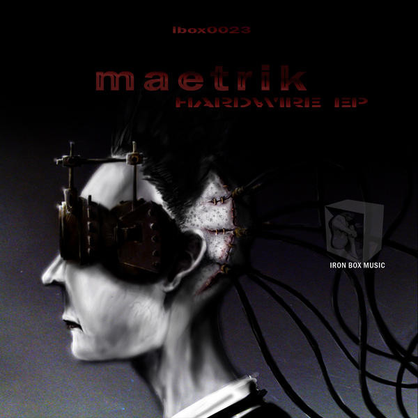 Maetrik - Hardwire EP | Iron Box Music (IBOX023)