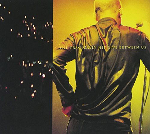 The Tragically Hip - Live Between Us | Universal (UMD-81055)