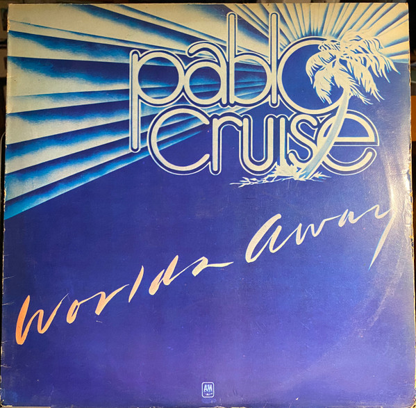 Pablo Cruise - Worlds Away | A&M Records (PPSP 4697)