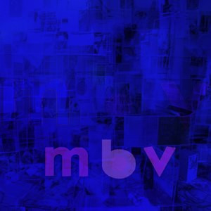 My Bloody Valentine - mbv | MBV Records (mbv lp 01) - main My Bloody Valentine - mbv | MBV Records (mbv lp 01) - main