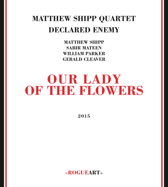 Matthew Shipp Quartet Declared Enemy - Our Lady Of The Flowers | Rogueart (ROG-0057) - main Matthew Shipp Quartet Declared Enemy - Our Lady Of The Flowers | Rogueart (ROG-0057) - main