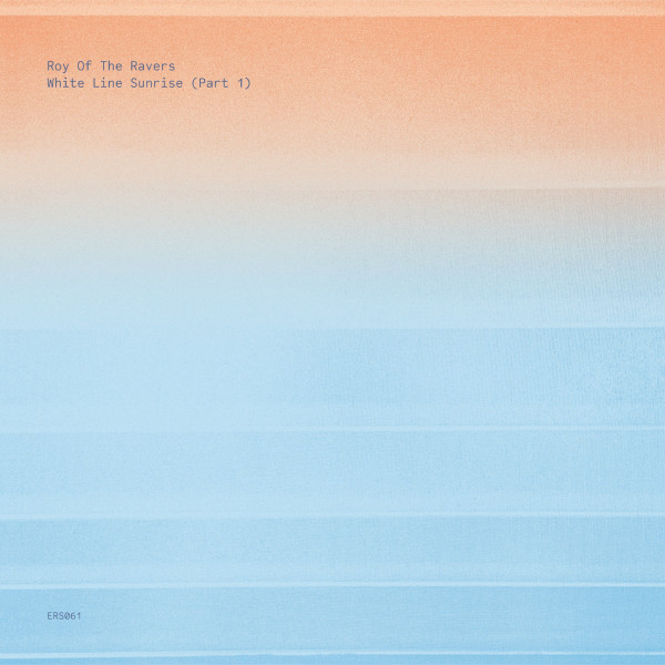 Roy Of The Ravers - White Line Sunrise (Part 1) | Emotional Response (ERS061) - main Roy Of The Ravers - White Line Sunrise (Part 1) | Emotional Response (ERS061) - main