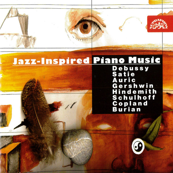Claude Debussy , Erik Satie , Georges Auric , George Gershwin , Paul Hindemith , Erwin Schulhoff , Aaron Copland , E. F. Burian - Jazz-Inspired Piano Music | Supraphon (SU 3566-2 111)