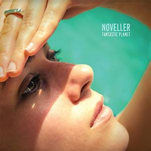 Noveller - Fantastic Planet | Fire Records (FIRELP398)