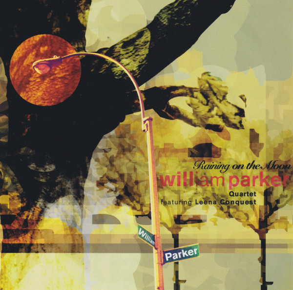 William Parker Quartet Featuring Leena Conquest - Raining On The Moon | Thirsty Ear (THI 57119.2)
