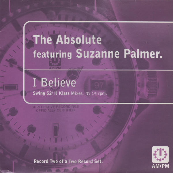 The Absolute Featuring Suzanne Palmer - I Believe (Swing 52 / K Klass Mixes) | AM:PM (582 075-1) - 3