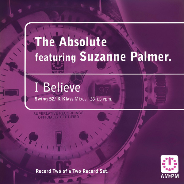 The Absolute Featuring Suzanne Palmer - I Believe (Swing 52 / K Klass Mixes) | AM:PM (582 075-1) - main