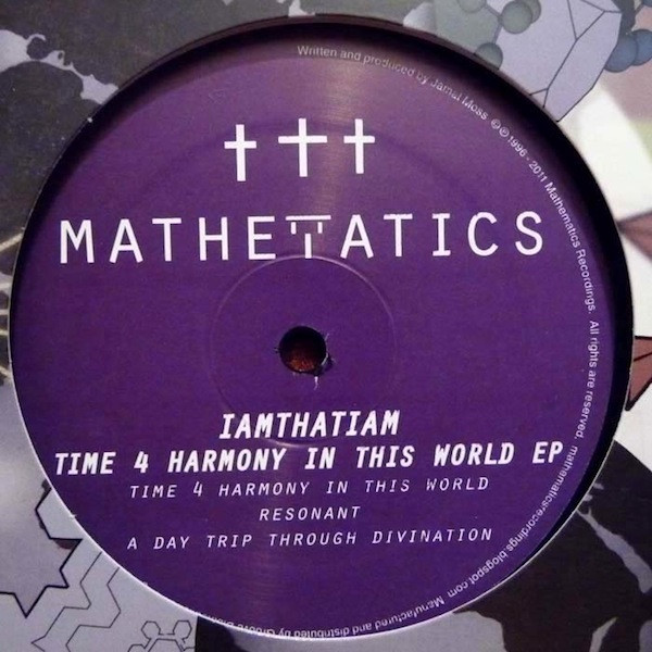 IAMTHATIAM - Time 4 Harmony In This World EP | Mathematics Recordings (Mathematics 057) - main IAMTHATIAM - Time 4 Harmony In This World EP | Mathematics Recordings (Mathematics 057) - main