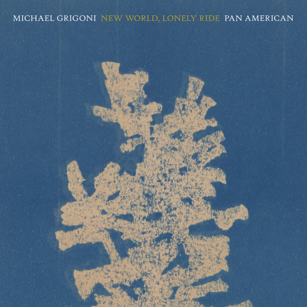 Mike Grigoni , Pan•American - New World, Lonely Ride | Kranky (none)