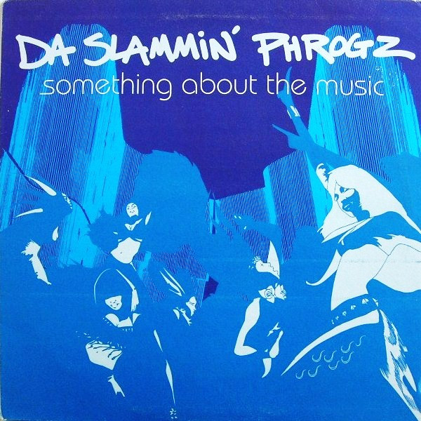 Da Slammin' Phrogz - Something About The Music | WEA Records (8573 82793-0) - main Da Slammin' Phrogz - Something About The Music | WEA Records (8573 82793-0) - main