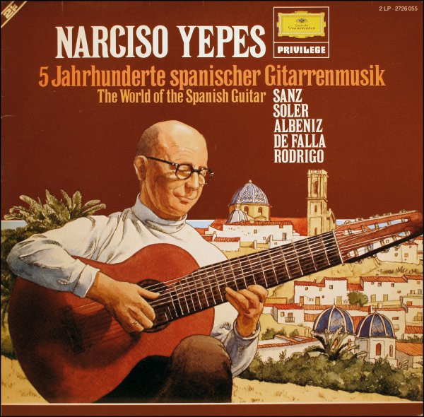 Narciso Yepes - Gaspar Sanz • Padre Antonio Soler • Isaac Albéniz • Manuel De Falla • Joaquín Rodrigo - 5 Jahrhunderte Spanischer Gitarrenmusik • The World Of The Spanish Guitar | Deutsche Grammophon (2726 055) - main
