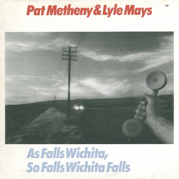 Pat Metheny & Lyle Mays - As Falls Wichita, So Falls Wichita Falls | ECM Records (ECM 1190)