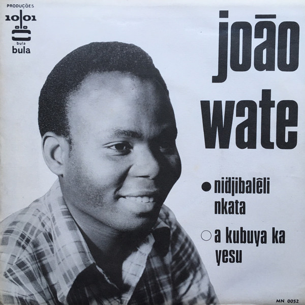 João Wate - Nidjibalêli Nkata / A Kubuya Ka Yesu | Produções 1001 Bula Bula (MN 0052) - main João Wate - Nidjibalêli Nkata / A Kubuya Ka Yesu | Produções 1001 Bula Bula (MN 0052) - main