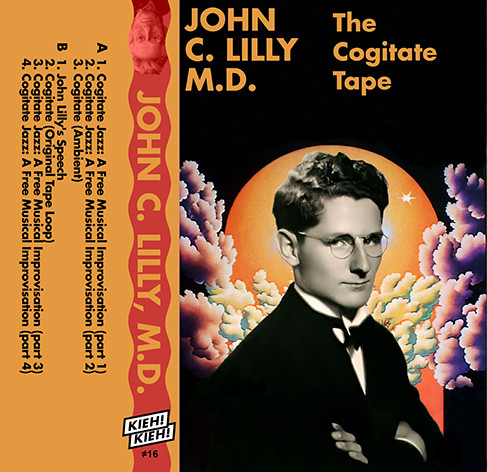 John C Lilly - The Cogitate Tape | Kieh! Kieh! (#16)