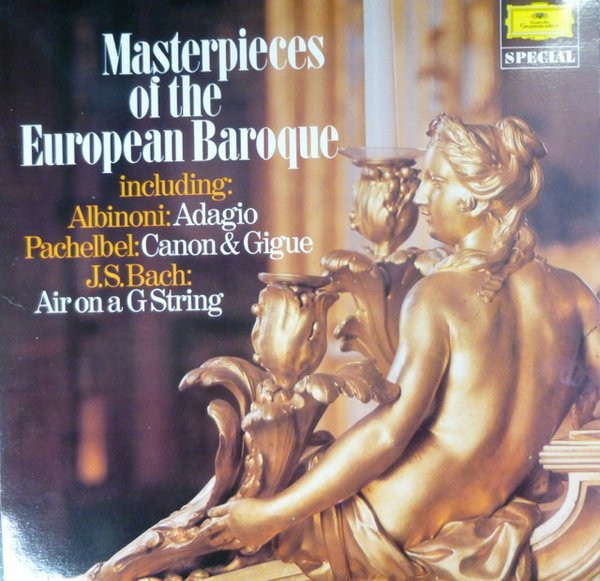 Tomaso Albinoni , Johann Pachelbel , Johann Sebastian Bach - Masterpieces Of The European Baroque Including: Albinoni - Adagio / Pachelbel - Canon & Gigue / J.S. Bach - Air On A G String | Deutsche Grammophon (2545 048)