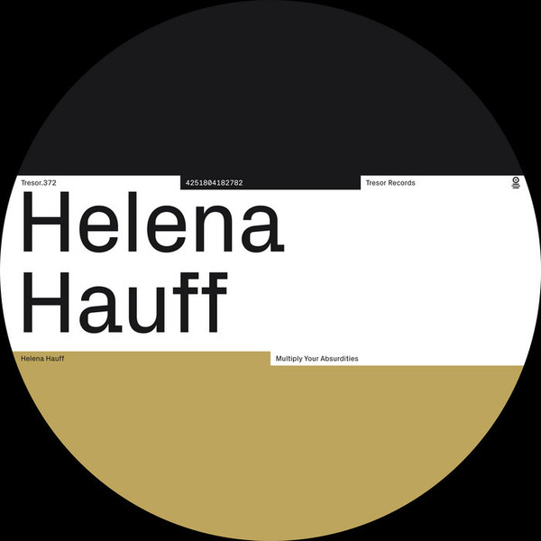 Helena Hauff - Multiply Your Absurdities | Tresor (Tresor.372)