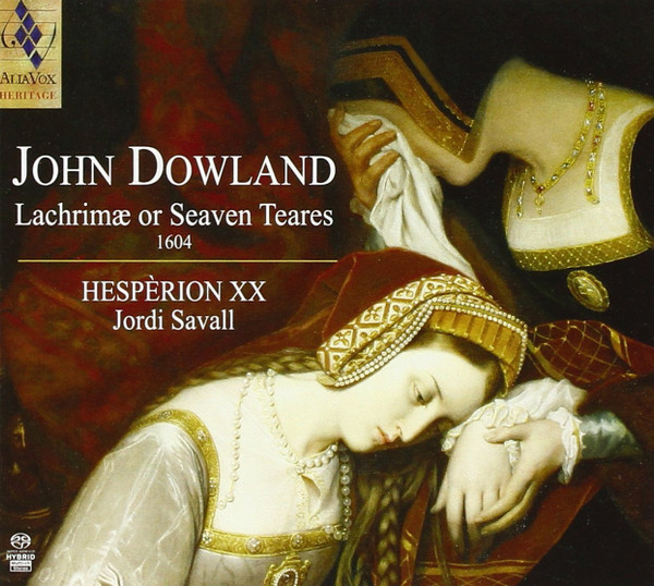 John Dowland - Hespèrion XX , Jordi Savall - Lachrimae Or Seaven Teares | Alia Vox Heritage (AVSA9901)