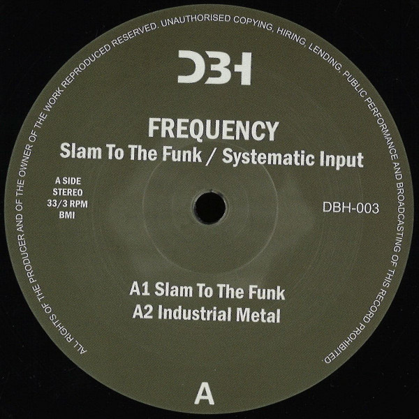 Frequency - Slam To The Funk / Systematic Input | DBH Records (DBH-003)
