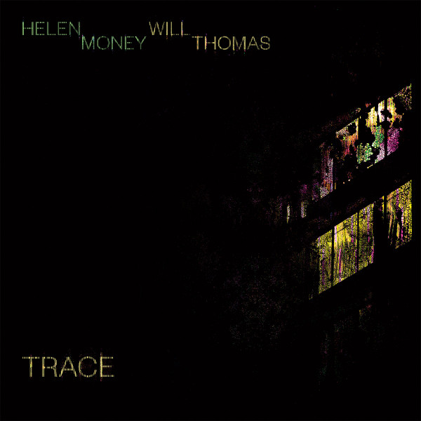Helen Money , Will Thomas - Trace | Thrill Jockey (Thrill 585)