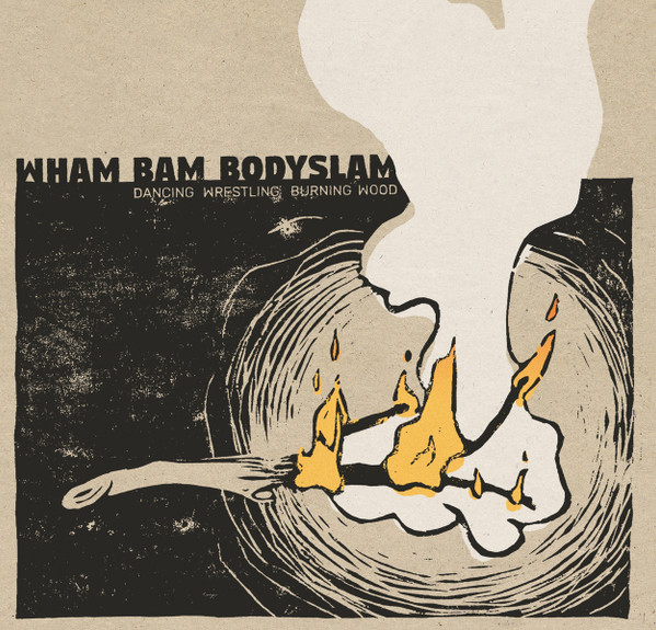 Wham Bam Bodyslam - Dancing Wrestling Burning Wood | SBÄM Records (SBAM17)