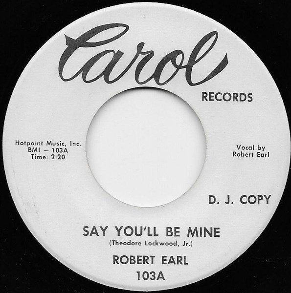 Robert Earl - Say You'll Be Mine / Love Will Find A Way | Carol Records (103) - main