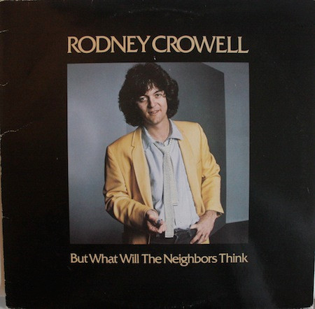 Rodney Crowell - But What Will The Neighbors Think | Warner Bros. Records (WB 56 776)