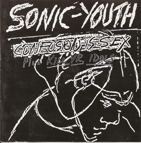Sonic Youth - Confusion Is Sex (Plus Kill Yr. Idols) | Geffen Records (GED 24511)