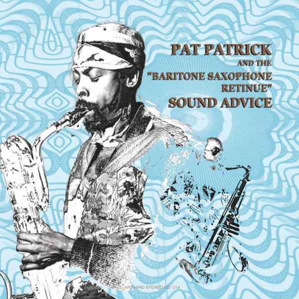 Pat Patrick And The The Baritone Saxophone Retinue - Sound Advice | Art Yard (ARTYARD LP014) - main