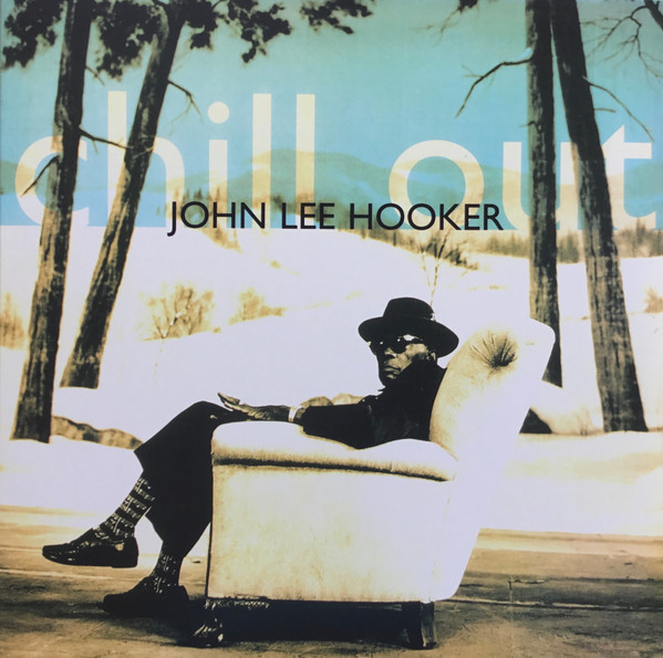 John Lee Hooker - Chill Out | BMG (964182161) - main John Lee Hooker - Chill Out | BMG (964182161) - main
