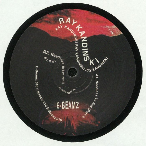 Ray Kandinski - Needless To Say EP | E-Beamz (E-BEAMZ016) - main