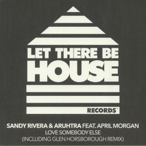 Sandy Rivera & Aruhtra Feat. April Morgan - Love Somebody Else | Let There Be House Records (LTBH100) - main Sandy Rivera & Aruhtra Feat. April Morgan - Love Somebody Else | Let There Be House Records (LTBH100) - main