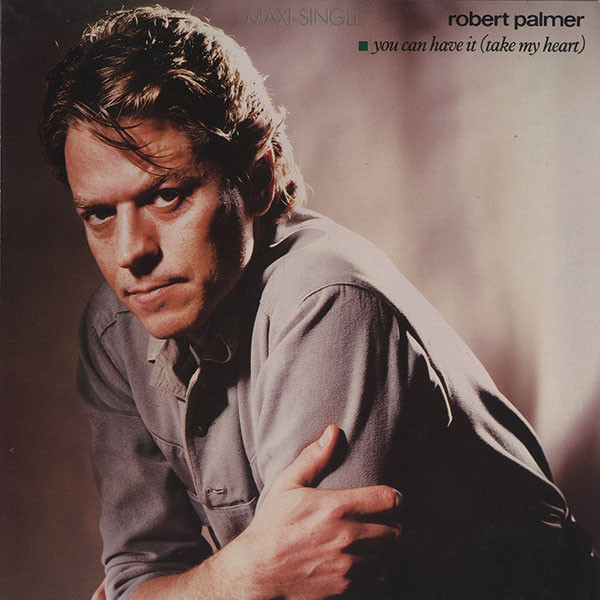 Robert Palmer - You Can Have It (Take My Heart) | Island Records (600 876)