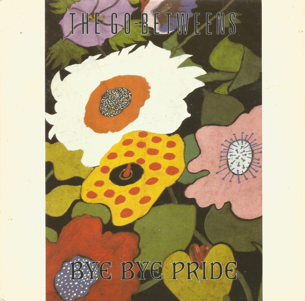 The Go-Betweens - Bye Bye Pride | Beggars Banquet (BEG 194)