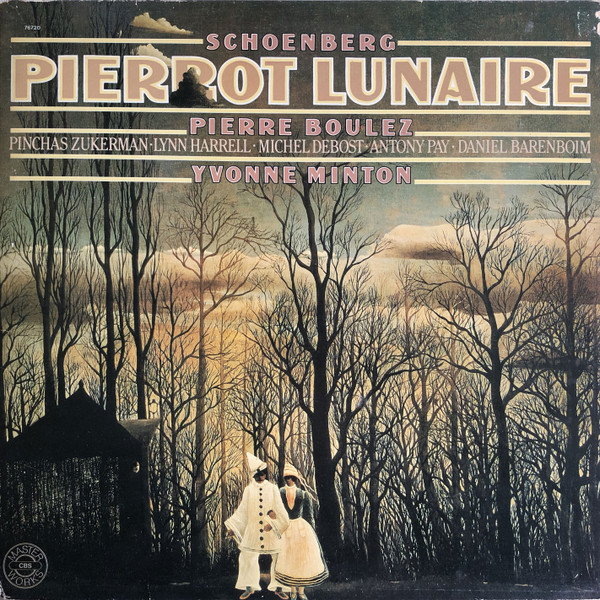 Arnold Schoenberg , Pierre Boulez , Pinchas Zukerman , Lynn Harrell , Michel Debost , Antony Pay , Daniel Barenboim , Yvonne Minton - Pierrot Lunaire | CBS Masterworks (76720)