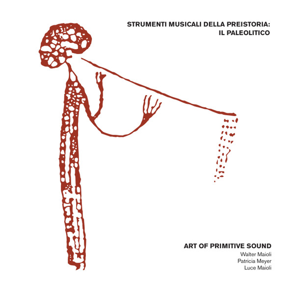 Art Of Primitive Sound - Strumenti Musicali Della Preistoria: Il Paleolitico | Black Sweat Records (BS073) - main Art Of Primitive Sound - Strumenti Musicali Della Preistoria: Il Paleolitico | Black Sweat Records (BS073) - main