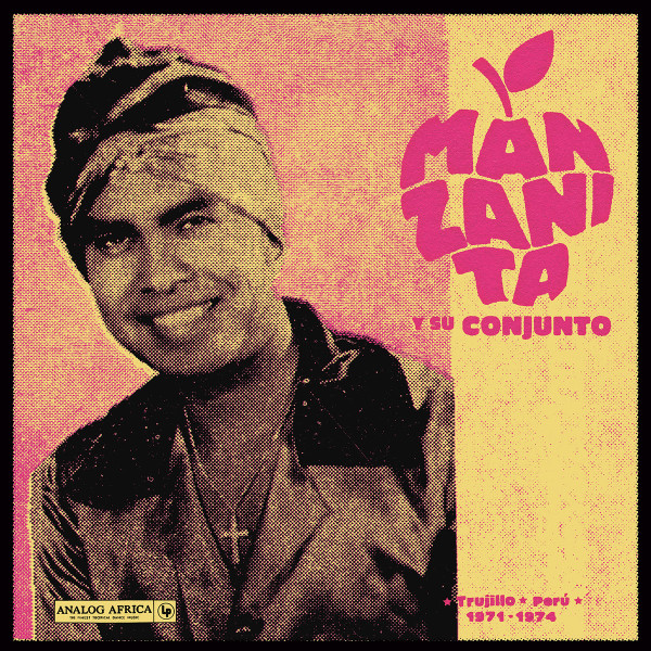 Manzanita Y Su Conjunto - Trujillo - Perú 1971-1974 | Analog Africa (AADE 013) - main
